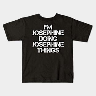 Josephine Name T Shirt - Josephine Doing Josephine Things Kids T-Shirt